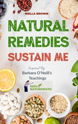 Natural Remedies Sustain Me: Over 100 Herbal Remedies for all Kinds of Ailments- What the Big Pharma Doesn't Want You To Know Inspired By Barbara O Cover Image