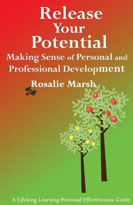 Release Your Potential: Making Sense of Personal and Professional Development (Lifelong Learning: Personal Effectiveness Guides #2) By Rosalie Marsh Cover Image