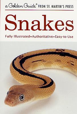 Snakes: A Fully Illustrated, Authoritative and Easy-to-Use Guide (A Golden Guide from St. Martin's Press) Cover Image