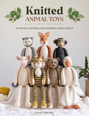 Knitted Animal Toys: 25 Knitting Patterns for Adorable Animal Dolls Cover Image