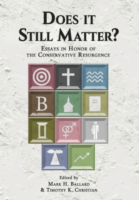Does it Still Matter?: Essays in Honor of the Conservative Resurgence By Mark H. Ballard (Editor), Timothy K. Christian (Editor) Cover Image