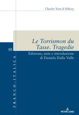 Le Torrismon Du Tasse. Tragedie: Edizione, Note E Introduzione Di Daniela Dalla Valle (Franco-Italica #10) Cover Image
