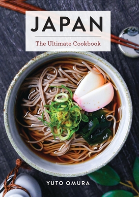 Japan: The Ultimate Cookbook (Ultimate Cookbooks) By Yuto Omura Cover Image