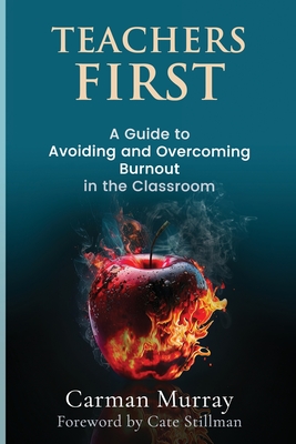 Teachers First: A Guide to Avoiding and Overcoming Burnout in the Classroom Cover Image