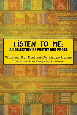 Listen to Me: A collection of poetry and prose By Dmitra-Dejahnae Lucas Cover Image