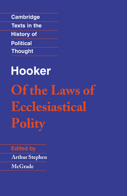 Hooker: Of the Laws of Ecclesiastical Polity (Cambridge Texts in the History of Political Thought) By Richard Hooker, A. S. McGrade (Editor), Raymond Geuss (Editor) Cover Image