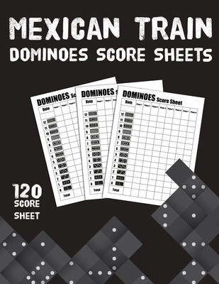 Maxican Train Dominoes Score Sheets: Size 8.5" x11" 120 pages - Dominos Score Keeper -Domino Score Game Record note Book - Scoring Pad for Dominoes -G
