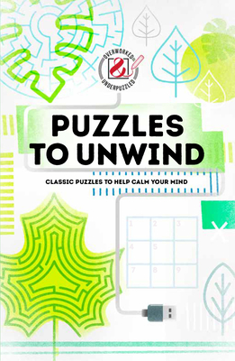 Overworked & Underpuzzled: Puzzles to Unwind: Classic Puzzles to Help Calm Your Mind Cover Image