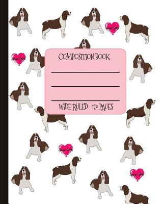Wide Ruled Composition Book: Loving Loyal Springer Spaniel Composition Notebook for school, work, or home! Keep your notes organized and your favor Cover Image