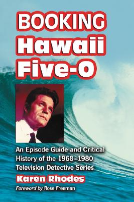 Booking Hawaii Five-O: An Episode Guide and Critical History of the 1968-1980 Television Detective Series Cover Image
