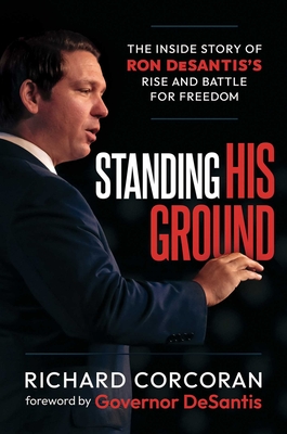 Standing His Ground: The Inside Story of Ron Desantis's Rise and Battle for Freedom