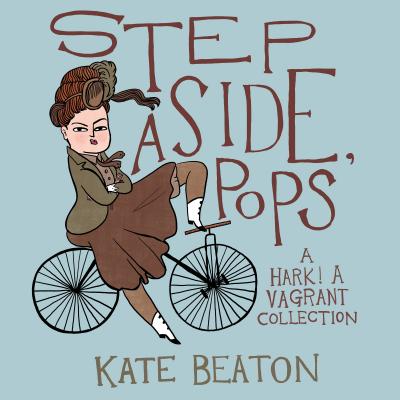 Step Aside, Pops: A Hark! A Vagrant Collection By Kate Beaton Cover Image