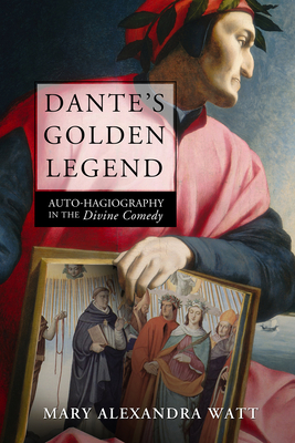 Dante's Golden Legend: Auto-Hagiography in the Divine Comedy