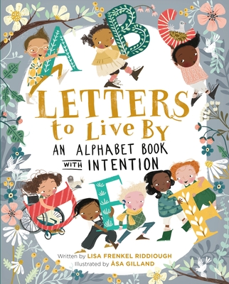 Letters to Live By: An Alphabet Book with Intention By Lisa Frenkel Riddiough, Asa Gilland (Illustrator) Cover Image