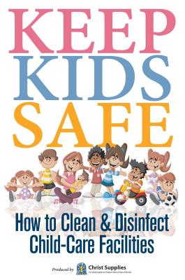 Keep Kids Safe: How to Clean and Disinfect Child-Care Facilities By Christ Supplies Cover Image