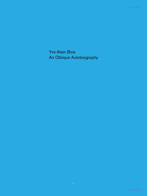 An Oblique Autobiography By Yve-Alain Bois Cover Image