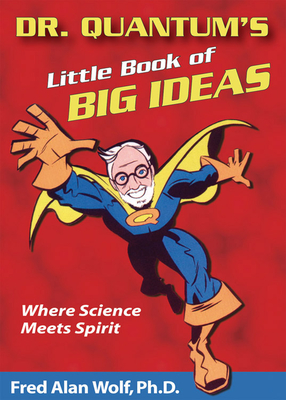 Dr. Quantum's Little Book Of Big Ideas: Where Science Meets Spirit Cover Image