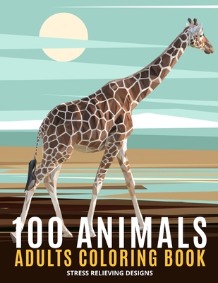 100 Animals Adults Coloring Book: An Adult Coloring Book Featuring Fun and Relaxing - Featuring Lion, Elephants, Owls, Horses, Cats, Eagles, Butterfly Cover Image
