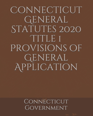 Connecticut General Statutes 2020 Title 1 Provisions of General Application Cover Image