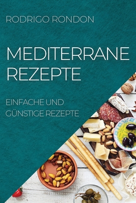 Mediterrane Rezepte: Einfache Und Günstige Rezepte By Rodrigo Rondon Cover Image
