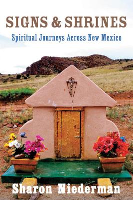 Signs & Shrines: Spiritual Journeys Across New Mexico By Sharon Niederman Cover Image