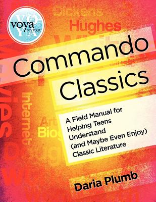 Commando Classics a Field Manual for Helping Teens Understand (and Maybe Even Enjoy) Classic Literature By Daria Plumb Cover Image