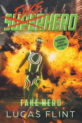 Fake Hero: A Superhero Comedy Adventure (Fake Superhero #1)