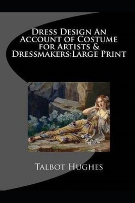 DRESS DESIGN ACCOUNT OF COSTUME FOR ARTISTS & DRESSMAKERS by TALBOT - Annotated Cover Image