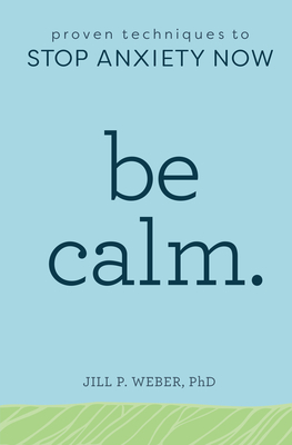 Be Calm: Proven Techniques to Stop Anxiety Now Cover Image