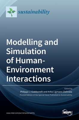Modelling and Simulation of Human-Environment Interactions By Philippe J. Giabbanelli (Guest Editor), Arika Ligmann-Zielinska (Guest Editor) Cover Image