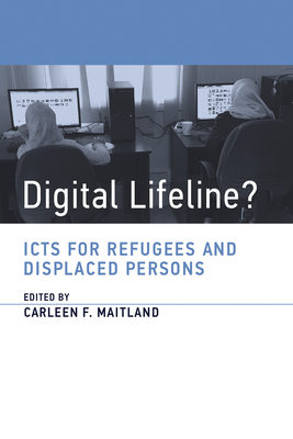 Digital Lifeline?: ICTs for Refugees and Displaced Persons (Information Policy)