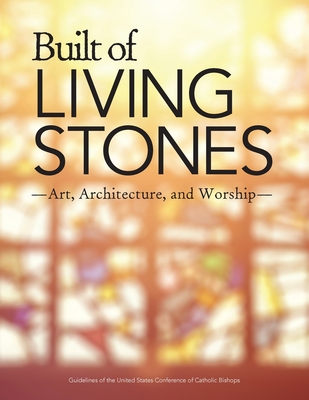Built of Living Stones: Art, Architecture, and Worship By Us Conference of Catholic Bishops Cover Image