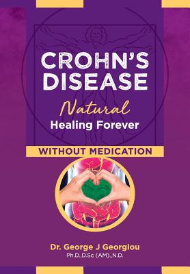 Crohn's Disease: Natural Healing Forever, Without Medication By George John Georgiou Cover Image