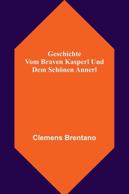 Geschichte vom braven Kasperl und dem schönen Annerl By Clemens Brentano Cover Image