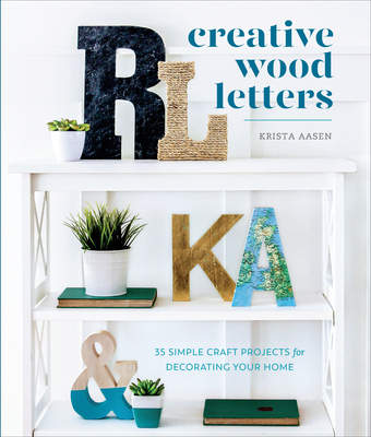 Creative Wood Letters: 35 Simple Craft Projects for Decorating Your Home Cover Image