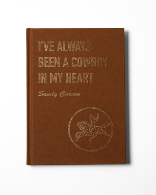 I've Always Been a Cowboy in My Heart By Sandy Carson, Katherine Parhar (Contribution by) Cover Image