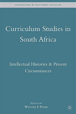Curriculum Studies in South Africa: Intellectual Histories and Present Circumstances (International and Development Education) Cover Image
