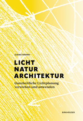 Licht, Natur, Architektur: Ganzheitliche Lichtplanung Verstehen