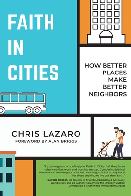 Faith in Cities: How Better Places Make Better Neighbors By Chris Lazaro Cover Image