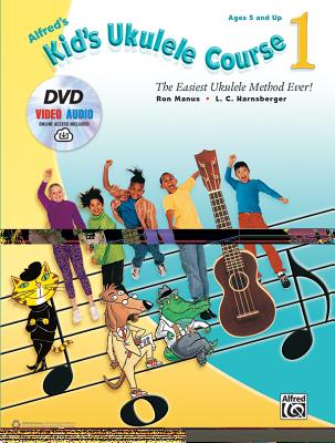Alfred's Kid's Ukulele Course 1: The Easiest Ukulele Method Ever!, Book, DVD & Online Video/Audio By Ron Manus, L. C. Harnsberger Cover Image