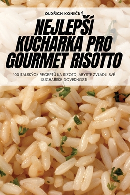 Nejlepsí KuchaŘka Pro Gourmet Risotto By OldŘich KoneČný Cover Image