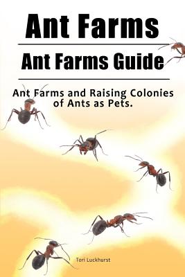 Ant Farms. Ant Farms Guide. Ant Farms and Raising Colonies of Ants as Pets.