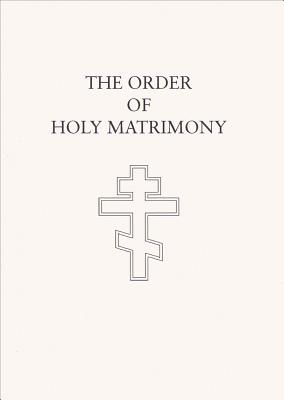 The Order of Holy Matrimony: Translated from the Book of Needs Cover Image
