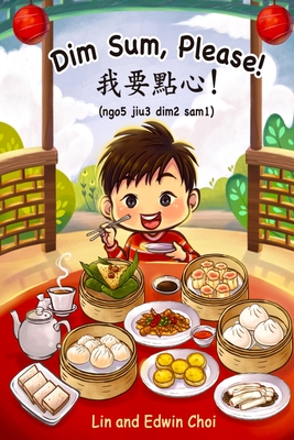 Dim Sum, Please!: A Bilingual English & Cantonese Children's Book By Lin And Edwin Choi Cover Image