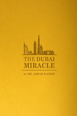 The Dubai Miracle: Developing the World's Healthcare By Asrar Rashid Cover Image