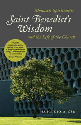 Saint Benedict's Wisdom: Monastic Spirituality and the Life of the Church Cover Image