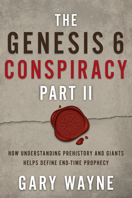 The Genesis 6 Conspiracy Part II: How Understanding Prehistory and Giants Helps Define End-Time Prophecy Cover Image