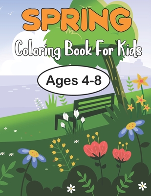 Spring Coloring Book For Kids Ages 4-8: Over 50 Coloring Pages with Beautiful Illustration - Fun Activity Spring Coloring Book for Kids.Vol-1 By Ina Valdez Cover Image