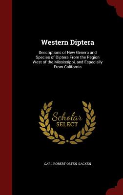 Western Diptera: Descriptions of New Genera and Species of Diptera from the Region West of the Mississippi, and Especially from Califor Cover Image