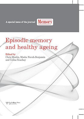 Episodic Memory and Healthy Ageing: A Special Issue of Memory (Special Issues of Memory) Cover Image